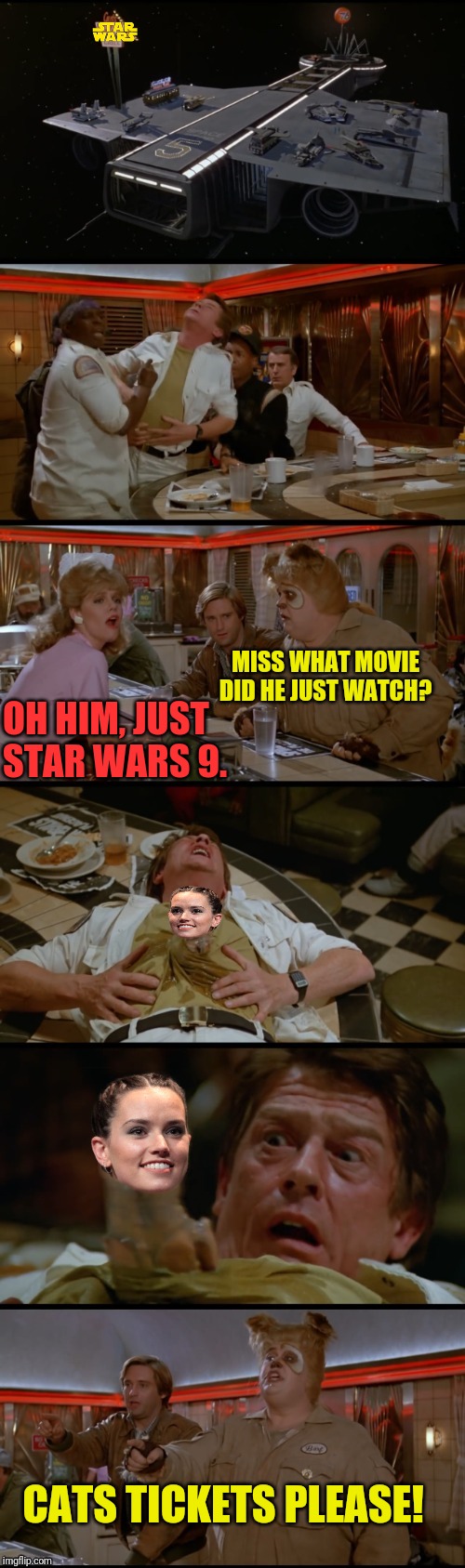 SPACEBALLS THE MEME | MISS WHAT MOVIE DID HE JUST WATCH? OH HIM, JUST STAR WARS 9. CATS TICKETS PLEASE! | image tagged in spaceballs,alien,star wars,disney killed star wars,daisy | made w/ Imgflip meme maker