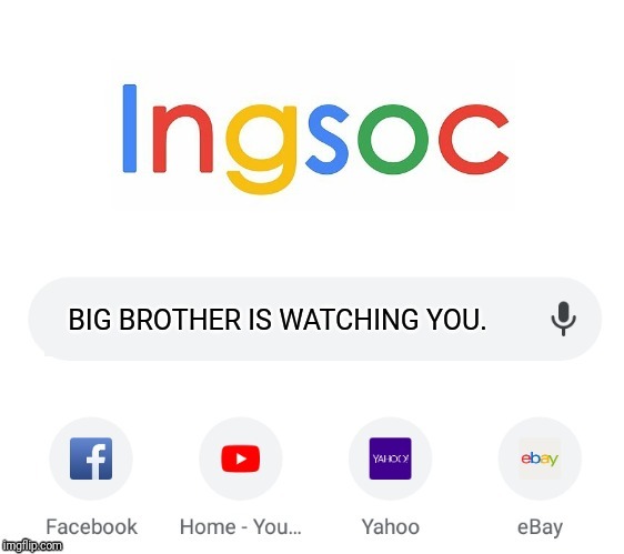 Freedom is Slavery | BIG BROTHER IS WATCHING YOU. | image tagged in 1984,jeff rickstrew,george orwell,freedom,google,greenpepperoni | made w/ Imgflip meme maker