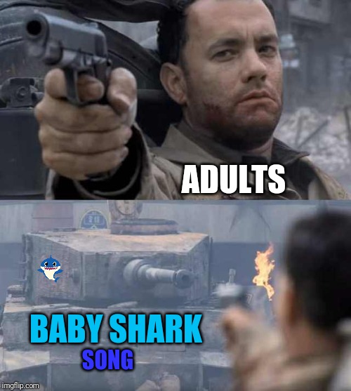 You Can't Tell Me This Doesn't Haunt You Too | ADULTS; BABY SHARK; SONG | image tagged in tom hanks tank,baby shark,tom hanks | made w/ Imgflip meme maker