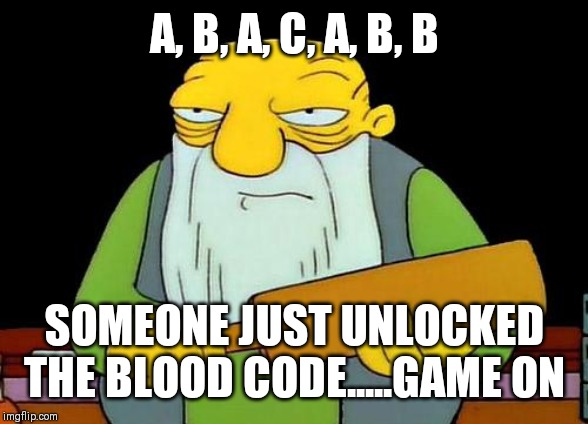 That's a paddlin' Meme | A, B, A, C, A, B, B; SOMEONE JUST UNLOCKED THE BLOOD CODE.....GAME ON | image tagged in memes,that's a paddlin' | made w/ Imgflip meme maker