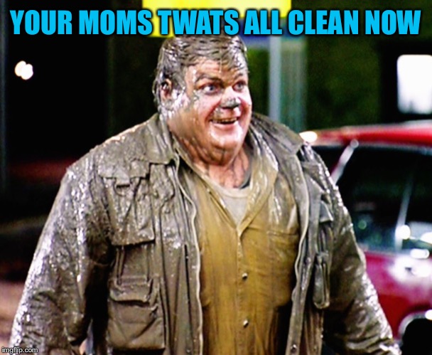 Shitty man | YOUR MOMS TWATS ALL CLEAN NOW | image tagged in shitty man | made w/ Imgflip meme maker