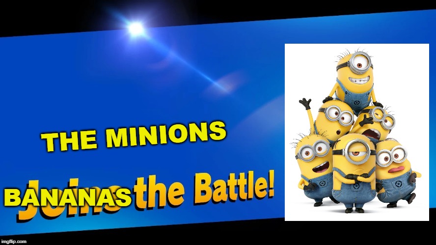Blank Joins the battle | THE MINIONS; BANANAS | image tagged in blank joins the battle | made w/ Imgflip meme maker