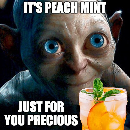 smegol | IT'S PEACH MINT; JUST FOR YOU PRECIOUS | image tagged in smegol | made w/ Imgflip meme maker