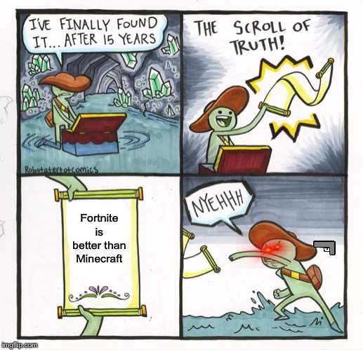 The Scroll Of Truth Meme | Fortnite is better than Minecraft | image tagged in memes,the scroll of truth | made w/ Imgflip meme maker
