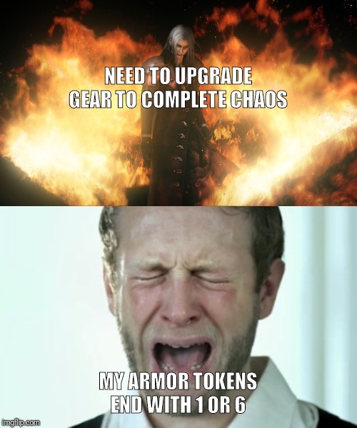 NEED TO UPGRADE GEAR TO COMPLETE CHAOS; MY ARMOR TOKENS END WITH 1 OR 6 | image tagged in crying man,sephiroth in fire | made w/ Imgflip meme maker