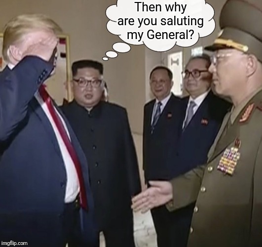 Then why are you saluting my General? | made w/ Imgflip meme maker