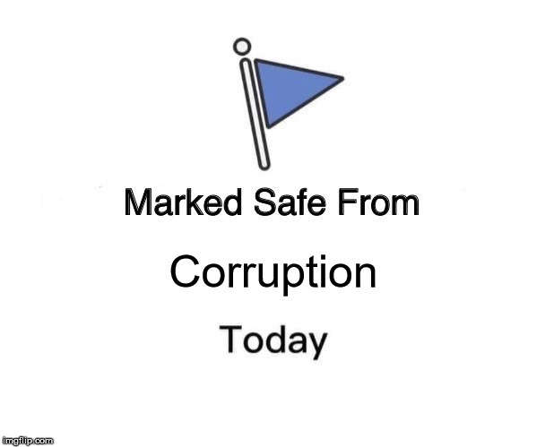 Marked Safe From Meme | Corruption | image tagged in memes,marked safe from | made w/ Imgflip meme maker