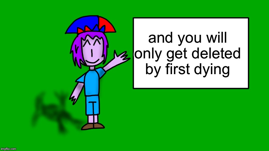 and you will only get deleted by first dying | image tagged in mark explains new | made w/ Imgflip meme maker