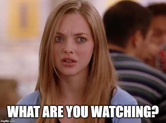 OMG Karen Meme | WHAT ARE YOU WATCHING? | image tagged in memes,omg karen | made w/ Imgflip meme maker