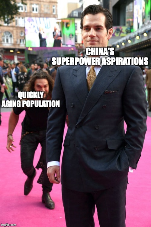 Jason Momoa Henry Cavill Meme | CHINA'S SUPERPOWER ASPIRATIONS; QUICKLY AGING POPULATION | image tagged in jason momoa henry cavill meme | made w/ Imgflip meme maker