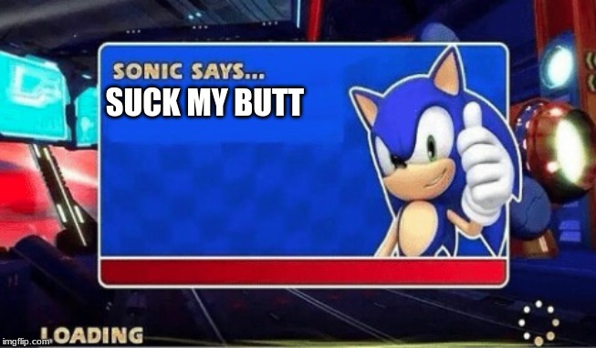 Sonic Says | SUCK MY BUTT | image tagged in sonic says | made w/ Imgflip meme maker