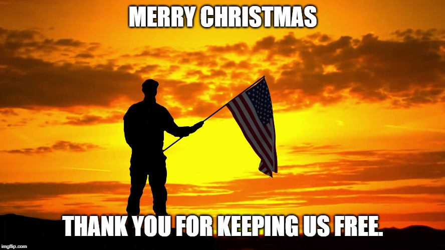 Respect | MERRY CHRISTMAS; THANK YOU FOR KEEPING US FREE. | image tagged in respect | made w/ Imgflip meme maker