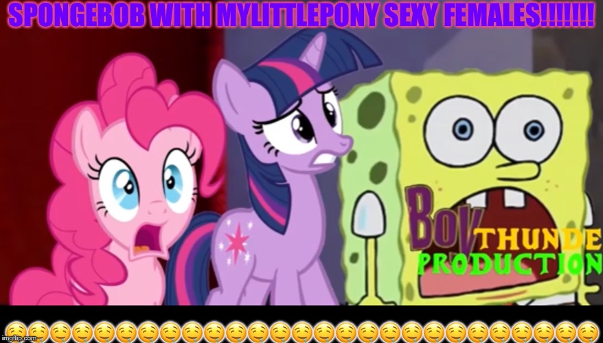 SPONGEBOB MEETS MYLITTLEPONY! | SPONGEBOB WITH MYLITTLEPONY SEXY FEMALES!!!!!!! 🤤🤤🤤🤤🤤🤤🤤🤤🤤🤤🤤🤤🤤🤤🤤🤤🤤🤤🤤🤤🤤🤤🤤🤤🤤🤤🤤 | image tagged in spongebob meets mylittlepony | made w/ Imgflip meme maker