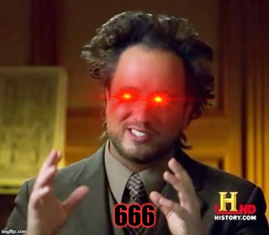Ancient Aliens Meme | 666 | image tagged in memes,ancient aliens | made w/ Imgflip meme maker