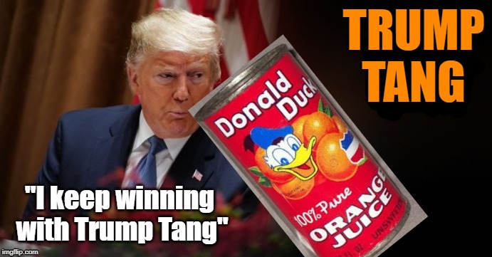 Oval Office Orange Juice |  TRUMP
TANG; "I keep winning  with Trump Tang" | image tagged in tang,oval office,orange juice,astronaut,uranus,space force | made w/ Imgflip meme maker