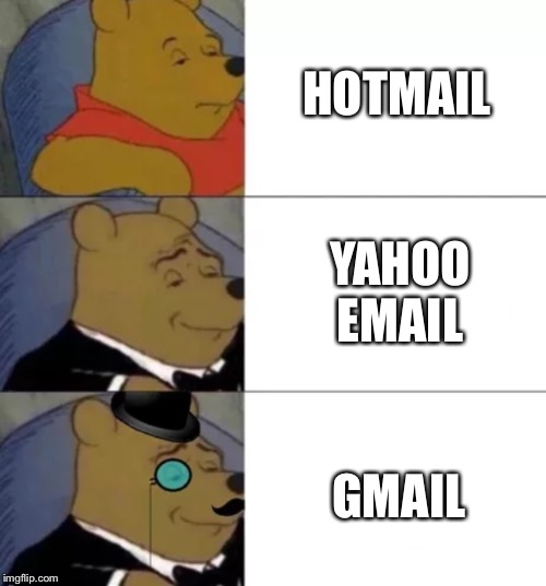 Fancy pooh | HOTMAIL; YAHOO
EMAIL; GMAIL | image tagged in fancy pooh | made w/ Imgflip meme maker