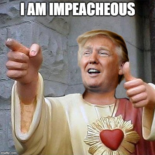 Not Sparticus | I AM IMPEACHEOUS | image tagged in trump impeachment | made w/ Imgflip meme maker