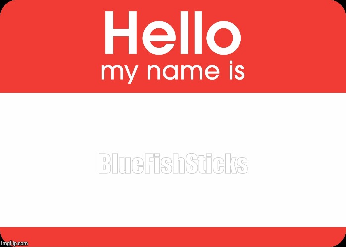 Hello My Name Is | BlueFishSticks | image tagged in hello my name is,saint patrick's day | made w/ Imgflip meme maker
