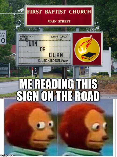 ME READING THIS SIGN ON THE ROAD | image tagged in awkward muppet | made w/ Imgflip meme maker