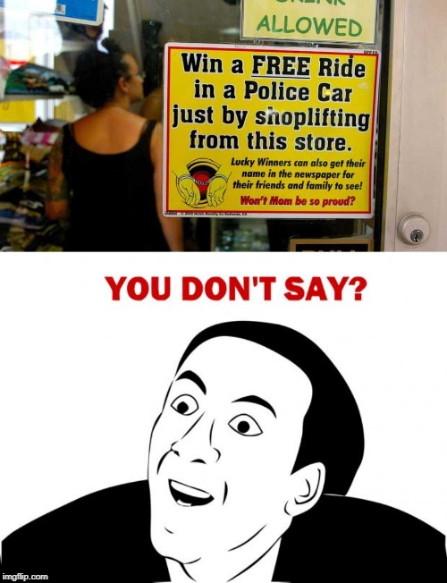 you don't say | image tagged in memes,you don't say,shoplifting,funny,stupid signs,police | made w/ Imgflip meme maker