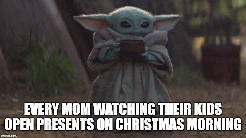 EVERY MOM WATCHING THEIR KIDS OPEN PRESENTS ON CHRISTMAS MORNING | made w/ Imgflip meme maker