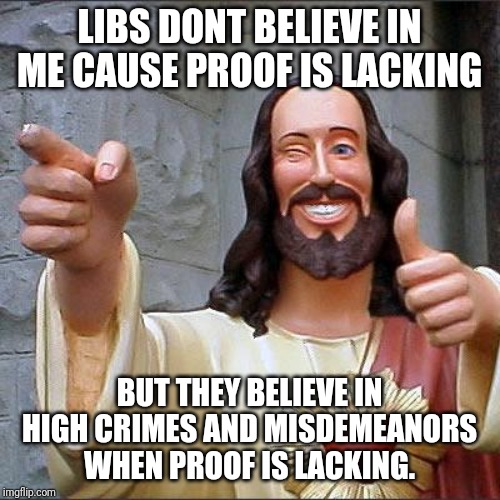 Libs believe in fairies | LIBS DONT BELIEVE IN ME CAUSE PROOF IS LACKING; BUT THEY BELIEVE IN HIGH CRIMES AND MISDEMEANORS WHEN PROOF IS LACKING. | image tagged in idiots,special kind of stupid,liberal logic,maga,donald trump approves,democrats | made w/ Imgflip meme maker