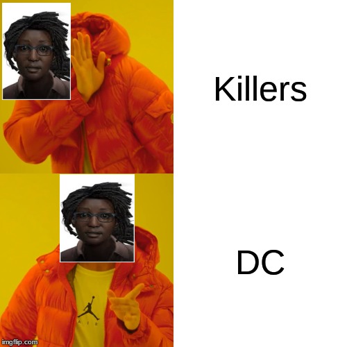 Drake Hotline Bling Meme | Killers; DC | image tagged in memes,drake hotline bling | made w/ Imgflip meme maker