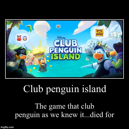 Club penguin island | image tagged in funny,demotivationals | made w/ Imgflip demotivational maker