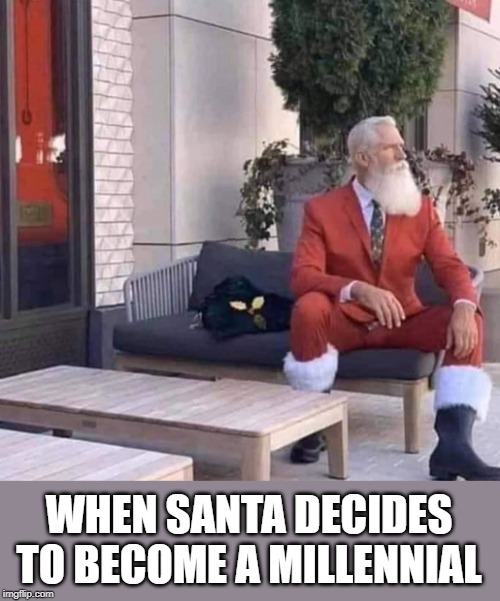 The 2019 Santa | WHEN SANTA DECIDES TO BECOME A MILLENNIAL | image tagged in santa claus,christmas,millennials | made w/ Imgflip meme maker