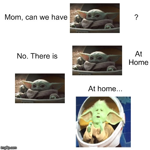 Baby yoda | image tagged in mom can we have,baby yoda | made w/ Imgflip meme maker