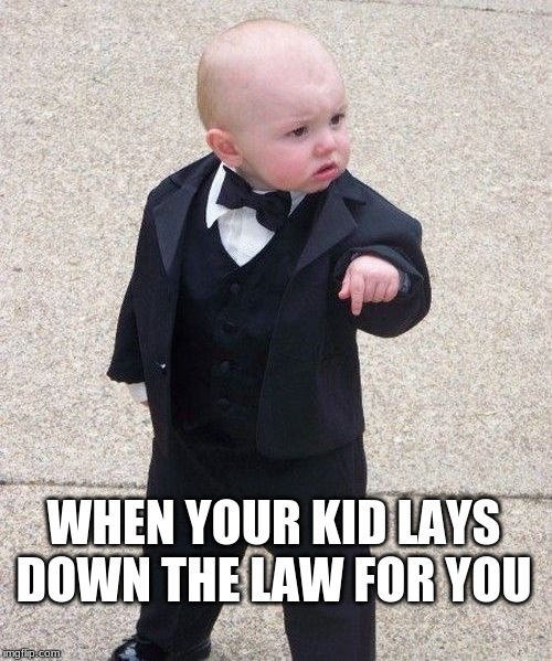 Baby Godfather | WHEN YOUR KID LAYS DOWN THE LAW FOR YOU | image tagged in memes,baby godfather | made w/ Imgflip meme maker