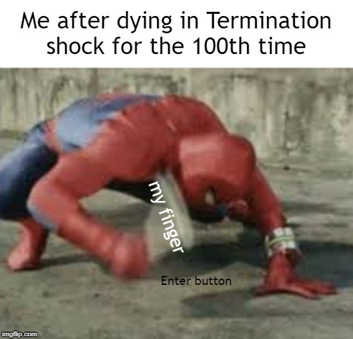 Spiderman with a Wrench | Me after dying in Termination shock for the 100th time; my finger; Enter button | image tagged in spiderman with a wrench | made w/ Imgflip meme maker