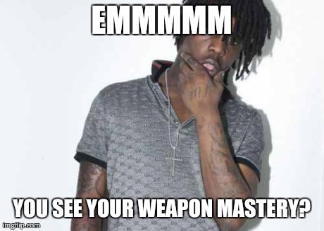 Chief Keef | EMMMMM YOU SEE YOUR WEAPON MASTERY? | image tagged in memes,chief keef | made w/ Imgflip meme maker