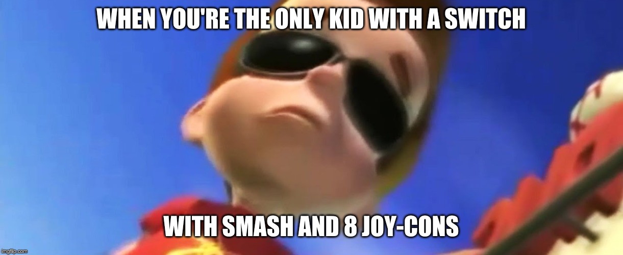 Jimmy Neutron Glasses | WHEN YOU'RE THE ONLY KID WITH A SWITCH; WITH SMASH AND 8 JOY-CONS | image tagged in jimmy neutron glasses | made w/ Imgflip meme maker