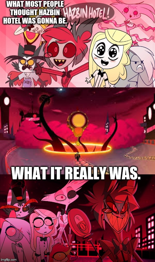 WHAT MOST PEOPLE THOUGHT HAZBIN HOTEL WAS GONNA BE. WHAT IT REALLY WAS. | image tagged in the party | made w/ Imgflip meme maker
