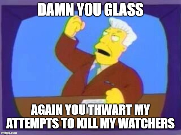 How COPPA see Content Creators on YouTube. | DAMN YOU GLASS; AGAIN YOU THWART MY ATTEMPTS TO KILL MY WATCHERS | image tagged in damn you,youtube,youtuber,youtubers | made w/ Imgflip meme maker