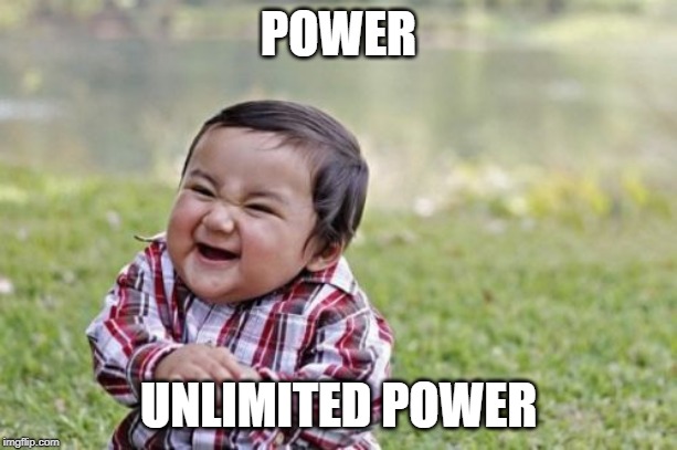 Evil Toddler | POWER; UNLIMITED POWER | image tagged in memes,evil toddler | made w/ Imgflip meme maker