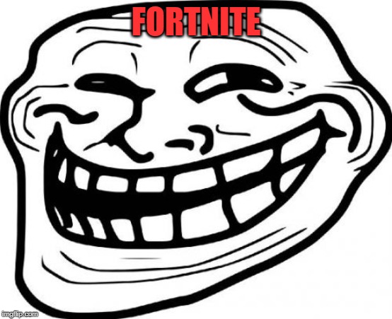 Troll Face Meme | FORTNITE | image tagged in memes,troll face | made w/ Imgflip meme maker