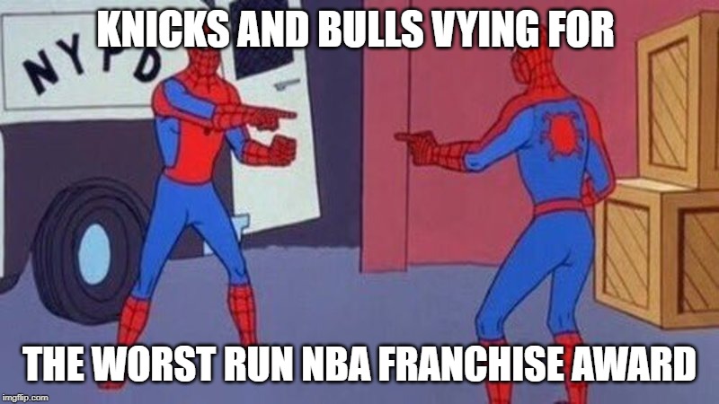 spiderman pointing at spiderman | KNICKS AND BULLS VYING FOR; THE WORST RUN NBA FRANCHISE AWARD | image tagged in spiderman pointing at spiderman | made w/ Imgflip meme maker