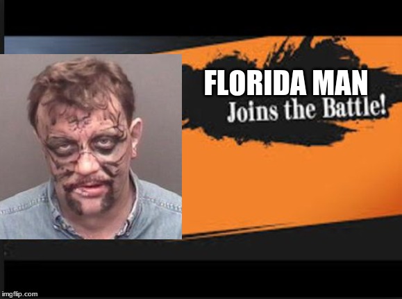 Joins The Battle! | FLORIDA MAN | image tagged in joins the battle | made w/ Imgflip meme maker
