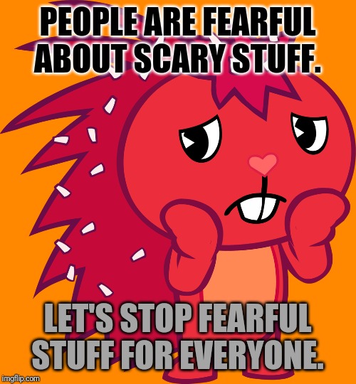 How to stop fearful stuff? | PEOPLE ARE FEARFUL ABOUT SCARY STUFF. LET'S STOP FEARFUL STUFF FOR EVERYONE. | image tagged in cartoons,tv show | made w/ Imgflip meme maker