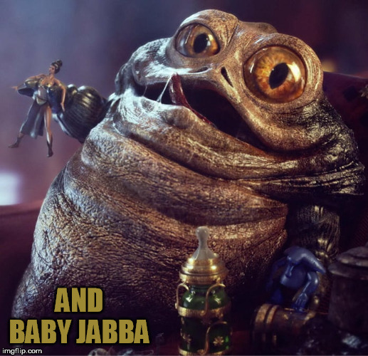 AND BABY JABBA | made w/ Imgflip meme maker