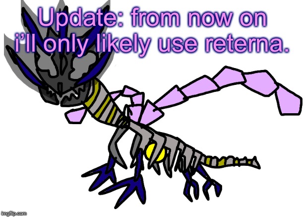 Update: from now on i’ll only likely use reterna. | image tagged in normal reterna | made w/ Imgflip meme maker