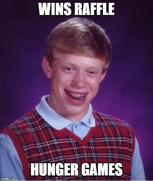 Bad Luck Brian | WINS RAFFLE; HUNGER GAMES | image tagged in memes,bad luck brian | made w/ Imgflip meme maker