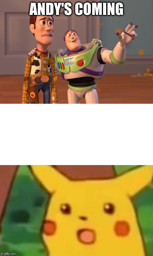 ANDY'S COMING | image tagged in memes,x x everywhere,surprised pikachu | made w/ Imgflip meme maker