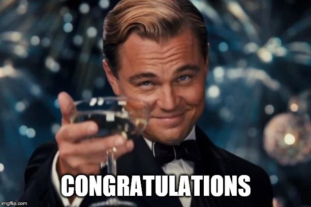 Leonardo Dicaprio Cheers Meme | CONGRATULATIONS | image tagged in memes,leonardo dicaprio cheers | made w/ Imgflip meme maker