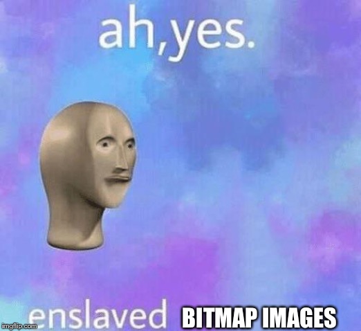 ah enslaved | BITMAP IMAGES | image tagged in ah enslaved | made w/ Imgflip meme maker