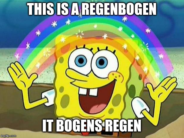 Regenbogen |  THIS IS A REGENBOGEN; IT BOGENS REGEN | image tagged in spongebob rainbow,regenbogen,german,german language | made w/ Imgflip meme maker