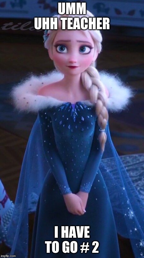 UMM UHH TEACHER; I HAVE TO GO # 2 | made w/ Imgflip meme maker