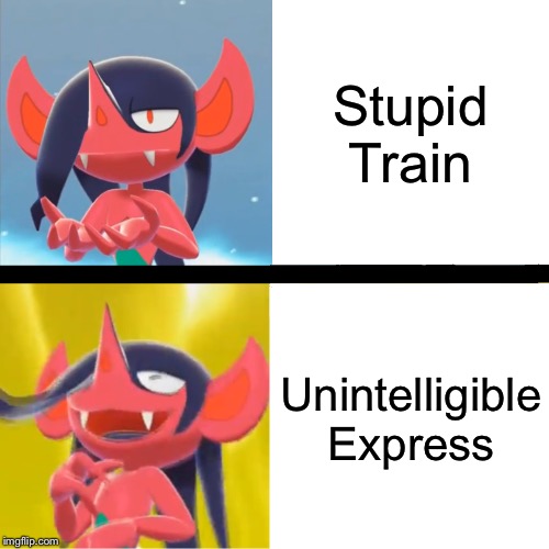 Sophisticated Dezadore | Stupid Train; Unintelligible Express | image tagged in sophisticated dezodore | made w/ Imgflip meme maker